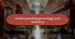 A Journey of Ancestry and Genealogy