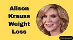 Alison Krauss's Transformative Weight Loss Journey: Unlocking Her Secrets