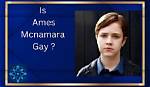 Ames Mcnamara: Exploring His Life and Sexuality