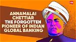 Annamalai Chettiar: a Legacy of Business and Philanthropy