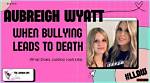 Aubreigh Wyatt: Uncovering the Bullying Details