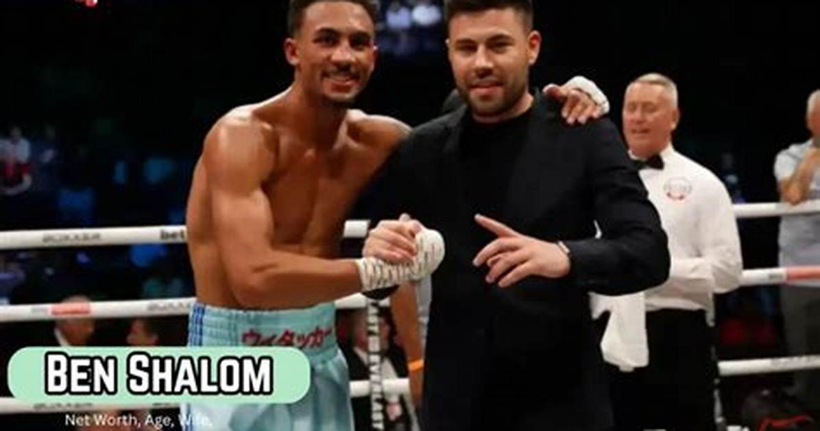Boxer Ben Shalom Wikipedia, How Rich Is He? Net Worth in Numbers