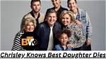 Chrisley Knows Best Daughter's Tragic End
