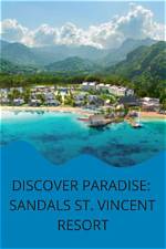 Discover Sandals Resorts in St. Vincent: Luxury Sandals Vacation