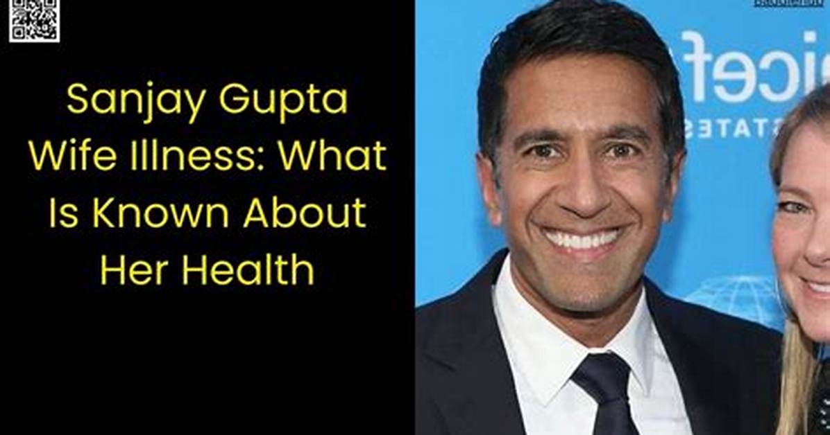 Dr. Sanjay Gupta's Wife Illness: a Journey of Love and Resilience