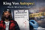 Exclusive Autopsy Details of King Von's Tragic Demise