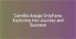 Exploring Camila Arujao's Onlyfans Journey: a New Era of Content Creation