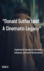 Exploring the Cinematic Legacy of Donald and Kiefer Sutherland Together