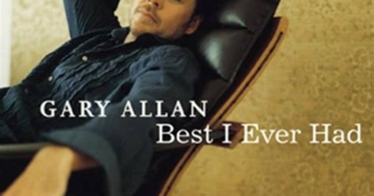 Gary Allan Best I Ever Had Lyrics