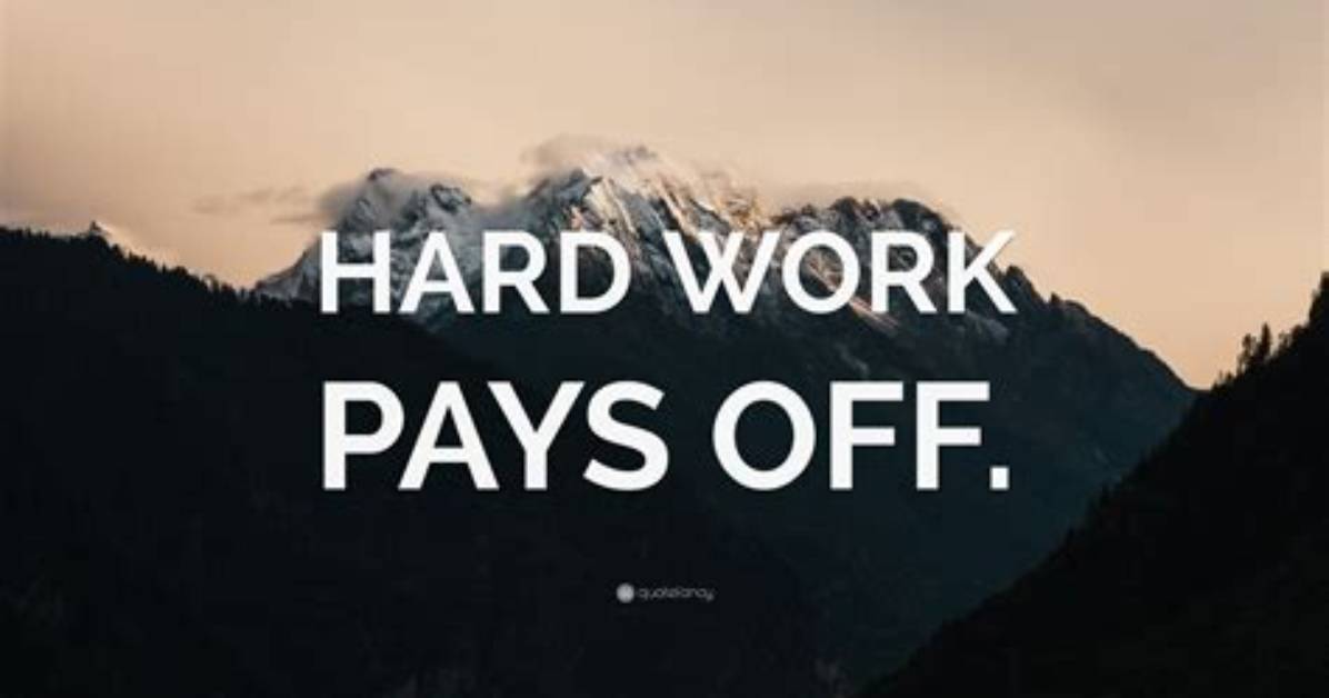 Hard Work Truly Pays |