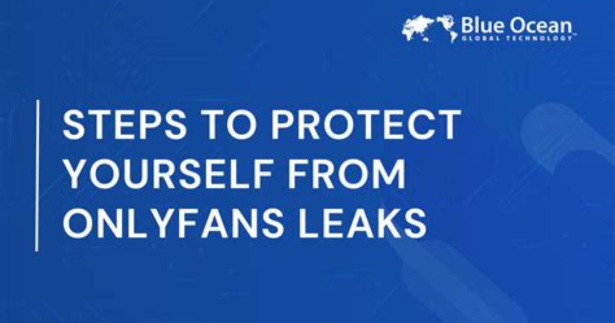 How to Protect Yourself from Leaked Onlyfans Content