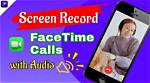 Mastering the Art of Facetime Call Recording: a Comprehensive Guide