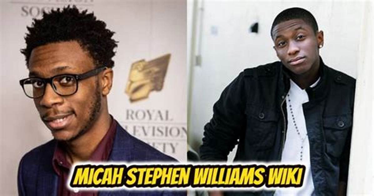 Micah Stephen Williams Height, Weight, Net Worth, Age, Birthday, Wikipedia, Who, Nationality, Biogra