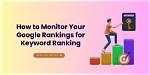 Monitor Keyword Rankings with Our Ultimate Google Ranking Checker