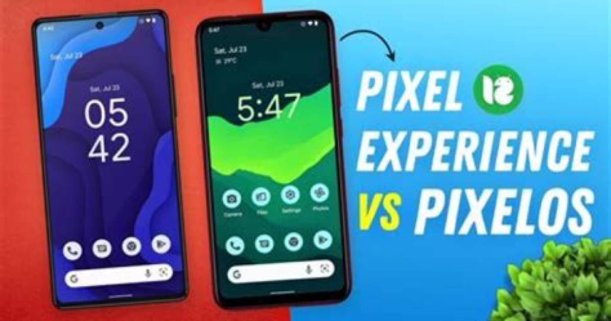 Pixelos vs Pixel Experience: a Comprehensive Comparison