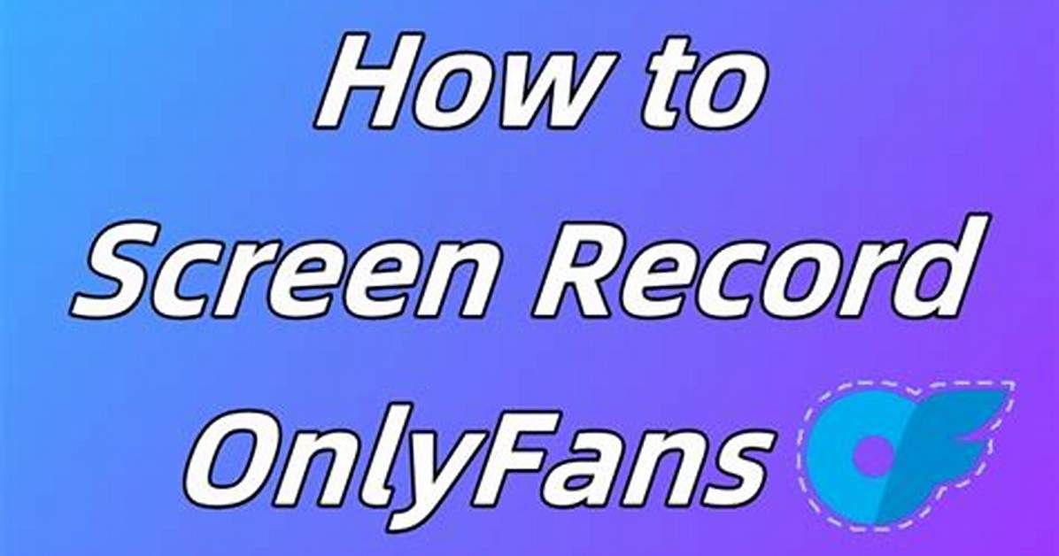 Record Screen Onlyfans