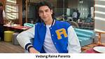 The Lineage of Vedang Raina: Delving into His Family Ties