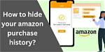 The Ultimate Guide: Concealing Your Amazon Purchases for Privacy and Discretion