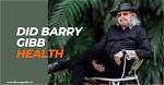 Understanding Barry Gibb's Health: a Journey Through Time