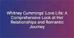 Unveiling the Love Life of Whitney Cummings: Who Is Her Boyfriend?