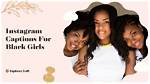 Unveiling the Power of Instagram Captions for Black Girls: Discoveries and Insights