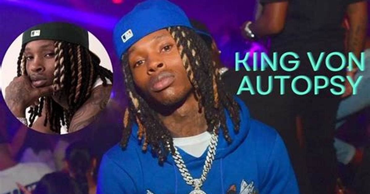 Unveiling the Truth: the King Von Autopsy Report