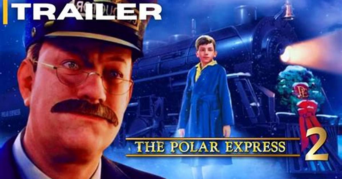 Will There Be a Polar Express 2? the Polar Express 2 Release Date ·